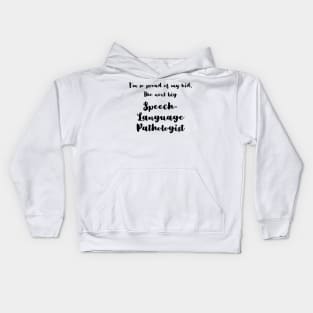 I'm So Proud of My Kid. The Next Big Speech Language Pathologist Kids Hoodie